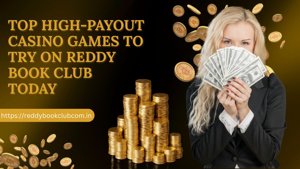 Top High-Payout Casino Games to Try on Reddy Book Club Today