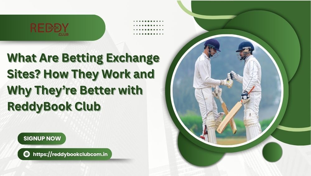 What Are Betting Exchange Sites How They Work and Why They’re Better with ReddyBook Club
